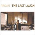 Aroah – The last laugh