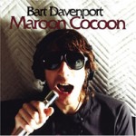 Bart Davenport – Maroon Coccon