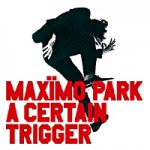 Maxïmo Park – A certain trigger