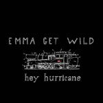 Emma Get Wild – Hey hurricane