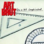 Art Brut – It’s a bit complicated