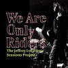 We Are Only Riders – The Jeffrey Lee Pierce sessions Project