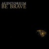 Auditorium – Be brave